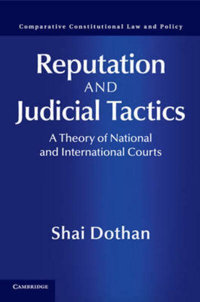 Cover for Dothan, Shai (Tel-Aviv University) · Reputation and Judicial Tactics: A Theory of National and International Courts - Comparative Constitutional Law and Policy (Paperback Book) (2016)