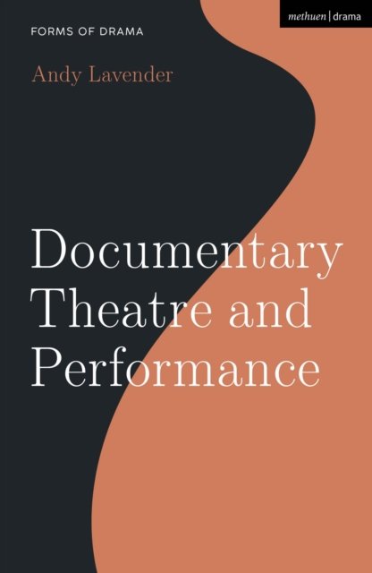 Cover for Lavender, Andy (Guildhall School of Music and Drama, UK) · Documentary Theatre and Performance - Forms of Drama (Hardcover Book) (2024)