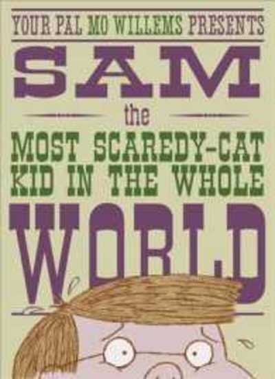 Cover for Mo Willems · Sam, the Most Scaredy-cat Kid in the Whole World: A Leonardo, the Terrible Monster Companion (Hardcover Book) (2017)