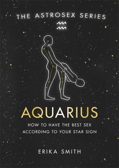 Cover for Erika W. Smith · Astrosex: Aquarius: How to have the best sex according to your star sign - The Astrosex Series (Hardcover Book) (2021)