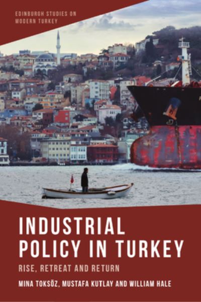 Cover for Mina Toksoz · Industrial Policy in Turkey: Rise, Retreat and Return - Edinburgh Studies on Modern Turkey (Hardcover Book) (2023)