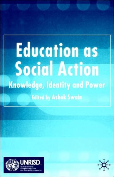 Education as Social Action: Knowledge, Identity and Power - Swain, Ashok, Dr - Livres - Palgrave USA - 9781403949141 - 1 juin 2005