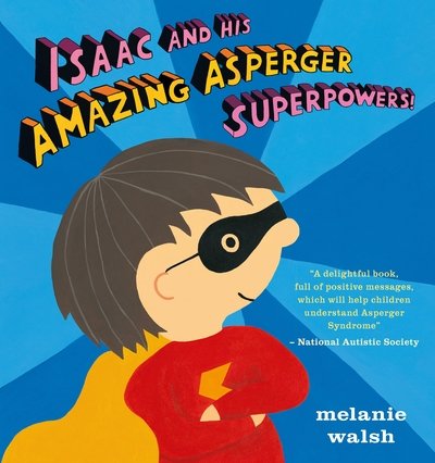 Isaac and His Amazing Asperger Superpowers! - Melanie Walsh - Boeken - Walker Books Ltd - 9781406373141 - 2 maart 2017