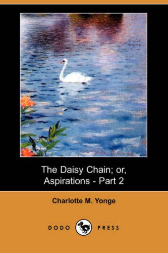 Cover for Charlotte M. Yonge · The Daisy Chain; Or, Aspirations - Part 2 (Dodo Press) (Paperback Book) (2007)