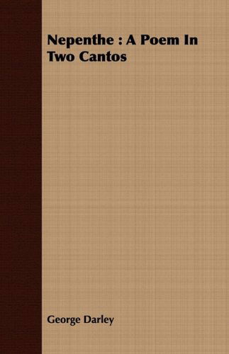 Nepenthe: a Poem in Two Cantos - George Darley - Books - Myers Press - 9781408689141 - July 8, 2008