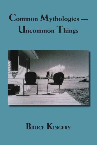 Cover for Bruce Kingery · Common Mythologies Uncommon Things (Paperback Book) (2006)