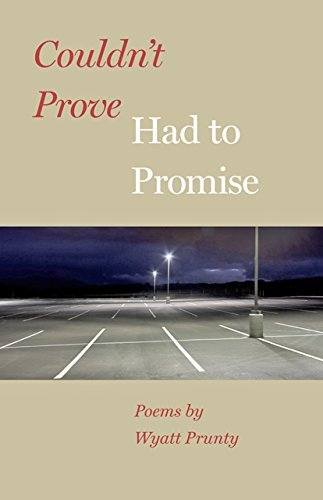Couldn't Prove, Had to Promise - Johns Hopkins: Poetry and Fiction - Wyatt Prunty - Bøker - Johns Hopkins University Press - 9781421417141 - 26. juni 2015