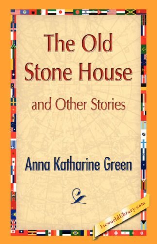 The Old Stone House and Other Stories - Anna Katharine Green - Kirjat - 1st World Library - Literary Society - 9781421897141 - sunnuntai 30. joulukuuta 2007