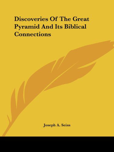 Discoveries of the Great Pyramid and Its Biblical Connections - Joseph A. Seiss - Książki - Kessinger Publishing, LLC - 9781425323141 - 8 grudnia 2005