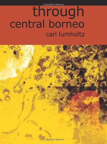 Cover for Carl Lumholtz · Through Central Borneo: an Account of Two Years' Travel in the Land of Head-hunters Between the Years 1913 and 1917 (Taschenbuch) (2008)