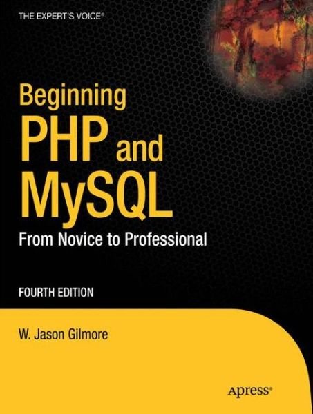 Cover for W Jason Gilmore · Beginning PHP and MySQL: From Novice to Professional (Paperback Book) [4th edition] (2010)