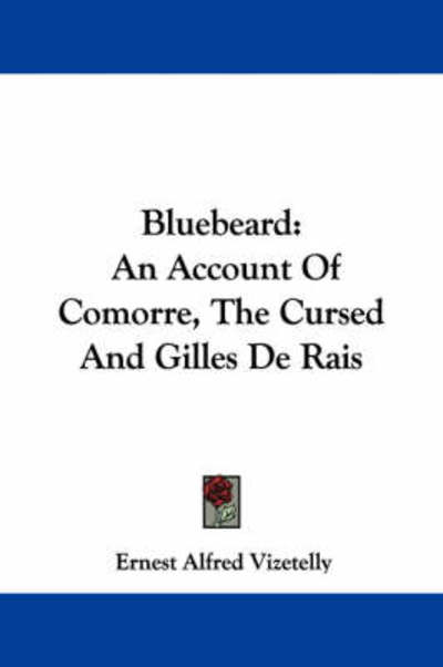 Cover for Ernest Alfred Vizetelly · Bluebeard: an Account of Comorre, the Cursed and Gilles De Rais (Paperback Book) (2007)