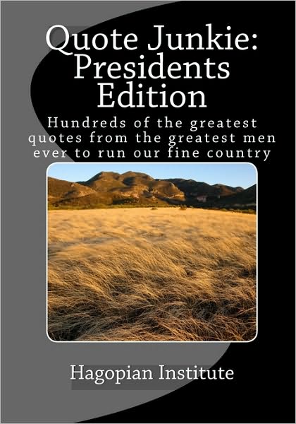 Cover for Hagopian Institute · Quote Junkie Presidents  Edition: Hundreds of the Greatest Quotes from the Greatest men Ever to Run Our Fine Country (Taschenbuch) (2008)