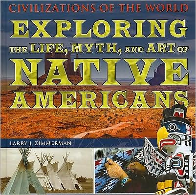 Cover for Larry J Zimmerman · Exploring the Life, Myth, and Art of Native Americans (Hardcover Book) (2009)