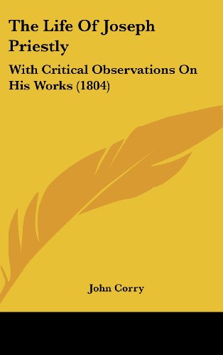 Cover for John Corry · The Life of Joseph Priestly: with Critical Observations on His Works (1804) (Hardcover Book) (2008)