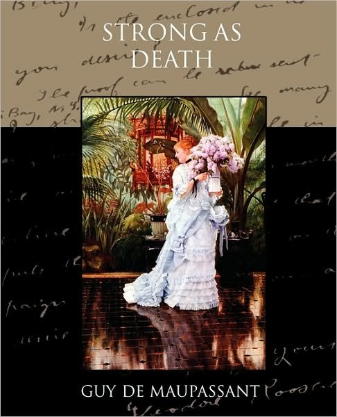 Strong As Death - Guy De Maupassant - Kirjat - Book Jungle - 9781438532141 - perjantai 4. joulukuuta 2009