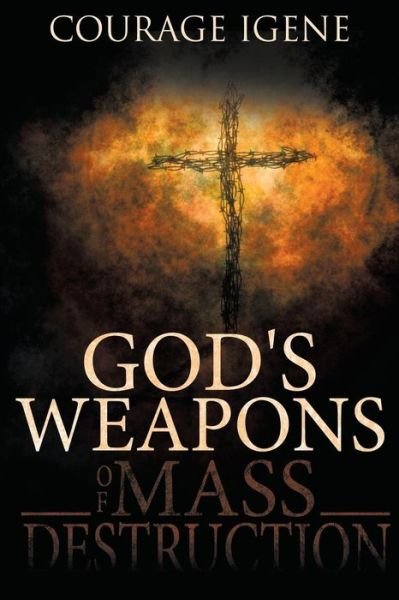 Cover for Courage Igene · God's Weapons of Mass Destruction (Paperback Book) (2009)