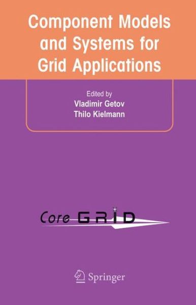Component Models and Systems for Grid Applications: Proceedings of the Workshop on Component Models and Systems for Grid Applications held June 26, 2004 in Saint Malo, France. - Vladimir Getov - Livros - Springer-Verlag New York Inc. - 9781441936141 - 29 de outubro de 2010
