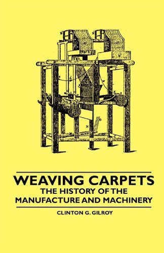 Cover for Clinton G. Gilroy · Weaving Carpets - the History of the Manufacture and Machinery (Taschenbuch) (2010)
