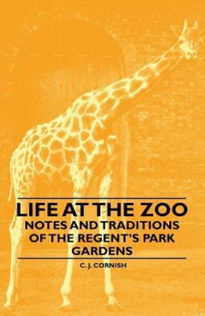 Cover for C J Cornish · Life at the Zoo - Notes and Traditions of the Regent's Park Gardens (Paperback Book) (2010)