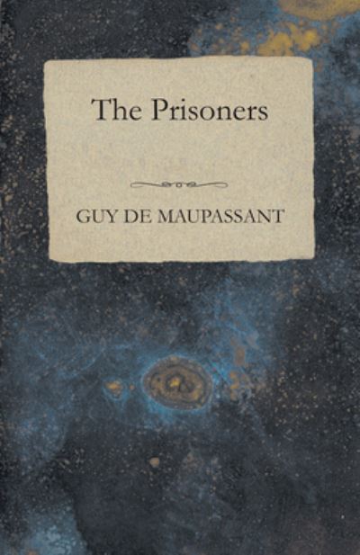 The Prisoners - Guy de Maupassant - Books - Read Books - 9781447468141 - November 30, 2012