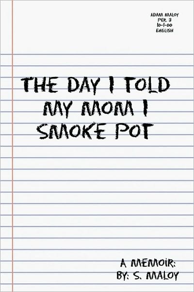 Cover for S Maloy · The Day I Told My Mom I Smoke Pot (Paperback Book) (2010)