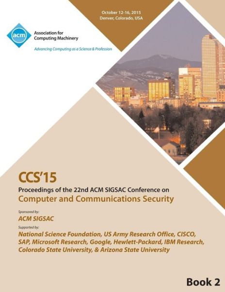 CCS 15 22nd ACM Conference on Computer and Communication Security Vol2 - Ccs 15 Conference Committee - Books - ACM - 9781450341141 - November 20, 2015