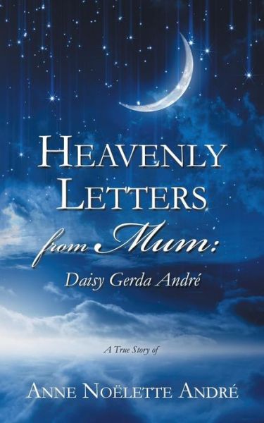 Cover for Anne Noelette Andre · Heavenly Letters from Mum: Daisy Gerda Andre (Paperback Book) (2015)