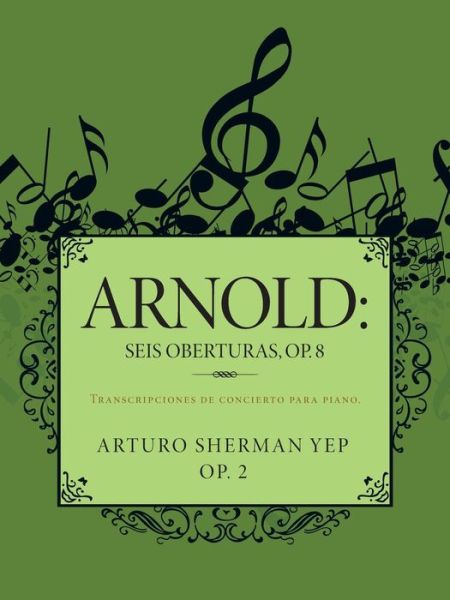 Cover for Arturo Sherman Yep · Arnold: Seis Oberturas, Op. 8: Transcripciones De Concierto Para Piano. (Paperback Book) [Spanish edition] (2013)