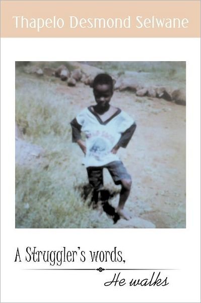 Cover for Thapelo Desmond Selwane · A Struggler's Words, He Walks (Pocketbok) (2011)