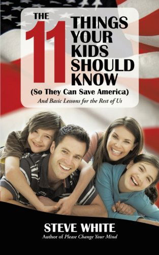 Cover for Steve White · The 11 Things Your Kids Should Know (So They Can Save America): and Basic Lessons for the Rest of Us (Paperback Bog) (2012)