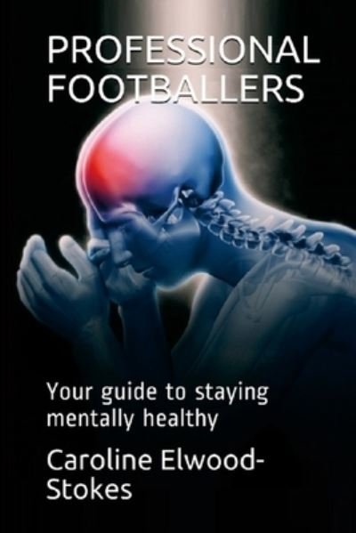 Cover for Caroline Elwood-Stokes · PROFESSIONAL FOOTBALLERS Your Guide to Staying Mentally Healthy (Bog) (2022)