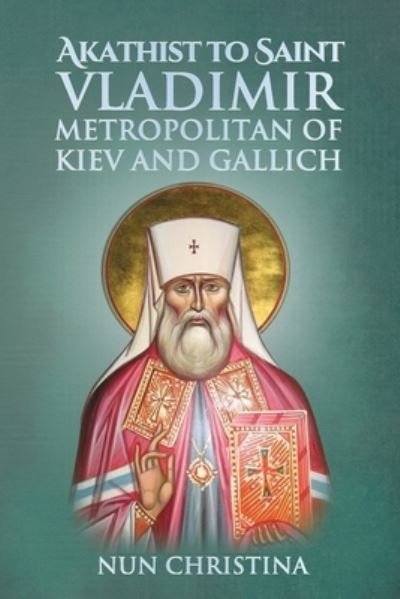 Cover for Nun Christina · Akathist to Saint Vladimir Metropolitan of Kiev and Gallich (Buch) (2022)