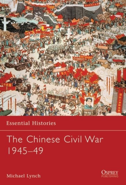 Cover for Michael Lynch · The Chinese Civil War: 1945–49 - Essential Histories (Paperback Bog) (2022)