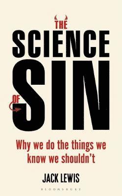 Cover for Jack Lewis · The Science of Sin: Why We Do The Things We Know We Shouldn't (Hardcover Book) (2018)