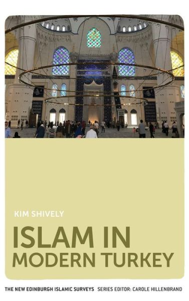 Cover for Kim Shively · Islam in Modern Turkey - The New Edinburgh Islamic Surveys (Hardcover Book) (2021)