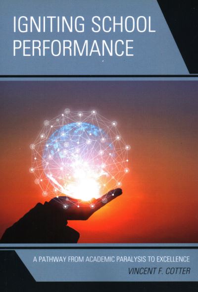 Cover for Vincent F. Cotter · Igniting School Performance: A Pathway from Academic Paralysis to Excellence (Paperback Book) (2019)