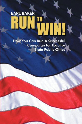 Cover for Earl Baker · Run to Win!: How You Can Run a Successful Campaign for Local or State Public Office (Paperback Bog) (2012)