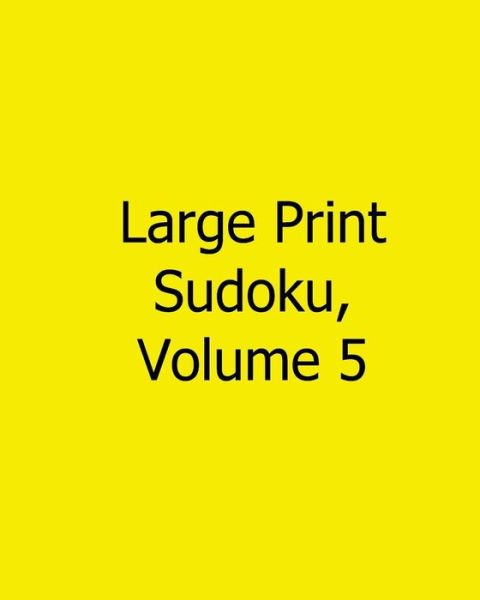 Cover for Rich Grant · Large Print Sudoku, Volume 5: Fun, Large Grid Sudoku Puzzles (Paperback Book) (2013)