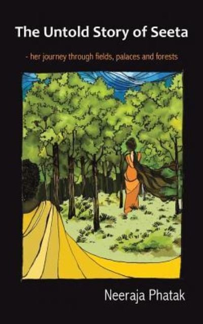 Cover for Neeraja Phatak · The Untold Story of Seeta: Her Journey Through Fields, Palaces and Forests (Paperback Bog) (2014)