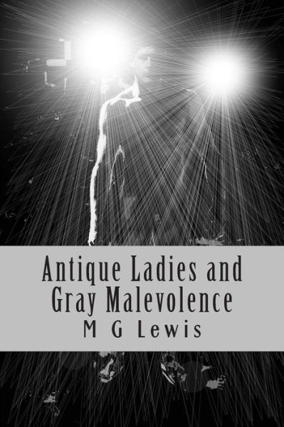 Cover for M G Lewis · Antique Ladies and Gray Malevolence (Paperback Book) (2013)