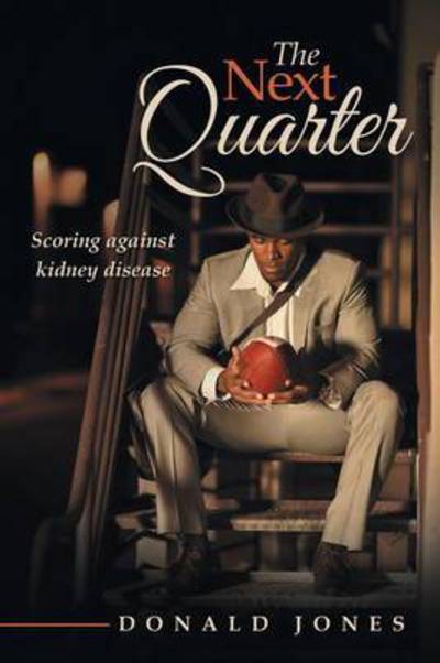 Cover for Donald Jones · The Next Quarter: Scoring Against Kidney Disease (Paperback Book) (2015)