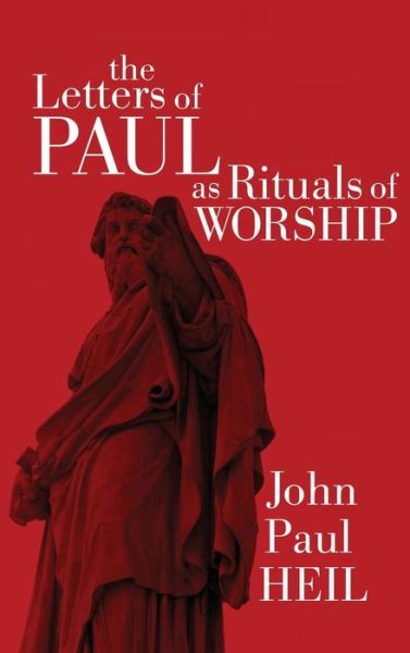 Cover for John Paul Heil · The Letters of Paul as Rituals of Worship (Inbunden Bok) (2011)