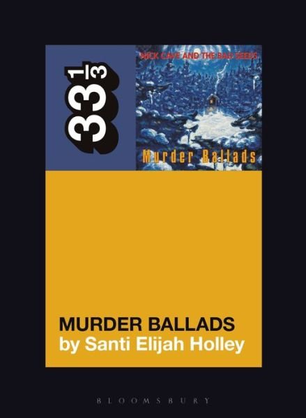 Cover for Santi Elijah Holley · Nick Cave and the Bad Seeds' Murder Ballads - 33 1/3 (Paperback Book) (2020)