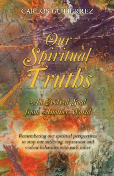 Cover for Carlos Gutierrez · Our Spiritual Truths (Paperback Book) (2016)