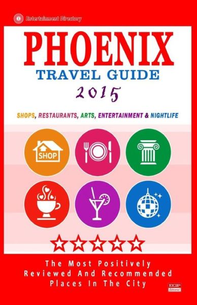 Phoenix Travel Guide 2015: Shops, Restaurants, Arts, Entertainment and Nightlife in Phoenix, Arizona (City Travel Guide 2015). - Robert a Theobald - Bøger - Createspace - 9781505357141 - 1. december 2014