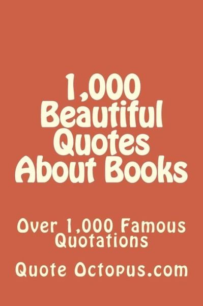 Cover for Quote Octopus Com · 1,000 Beautiful Quotes About Books: over 1,000 Famous Quotations (Pocketbok) (2015)