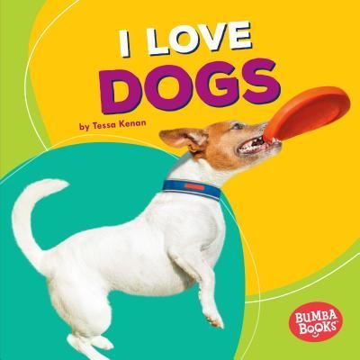 I Love Dogs - Tessa Kenan - Książki - Lerner Publishing Group - 9781512414141 - 1 sierpnia 2016