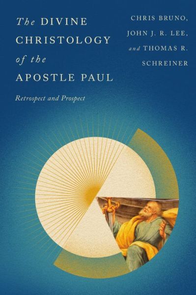 Christopher R. Bruno · The Divine Christology of the Apostle Paul: Retrospect and Prospect (Paperback Book) (2024)