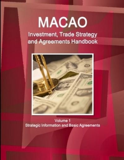 Cover for Ibp Inc · Macao Investment, Trade Strategy and Agreements Handbook Volume 1 Strategic Information and Basic Agreements (Paperback Bog) (2015)